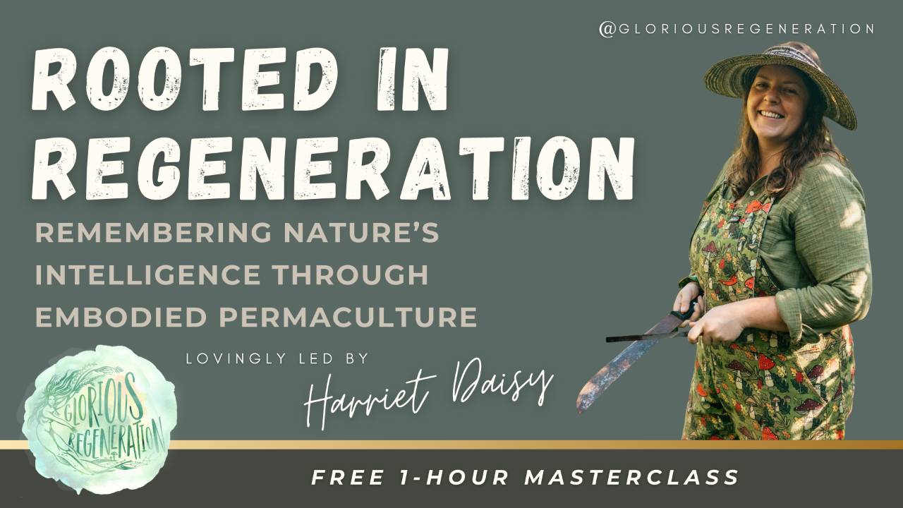 Rooted in Regeneration — Free 1-hour Masterclass with Harriet Daisy